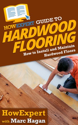 HowExpert Guide to Hardwood Flooring by HowExpert 20c8e34428cf04fdfcdc6c5a31e250ce