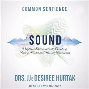 Sound Profound Experiences with Chanting, Toning, Music, and Healing Frequencies [Audiobook]