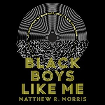 Black Boys Like Me: Confrontations with Race, Identity, and Belonging [Audiobook]