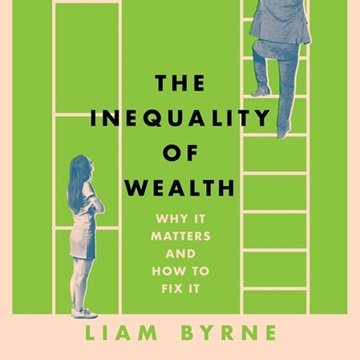 The Inequality of Wealth: Why it Matters and How to Fix it [Audiobook]