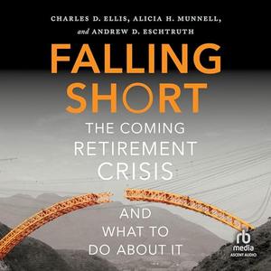 Falling Short The Coming Retirement Crisis and What to Do About It [Audiobook]