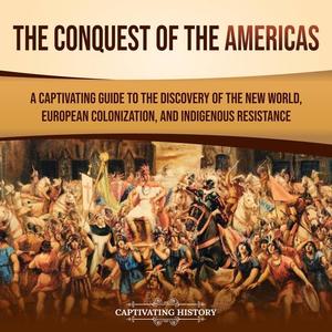 The Conquest of the Americas: A Captivating Guide [Audiobook]