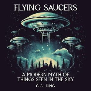 Flying Saucers A Modern Myth of Things Seen in the Skies [Audiobook]