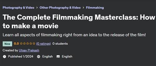 The Complete Filmmaking Masterclass – How to make a movie