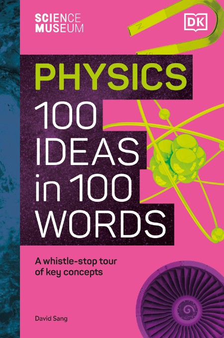 The Science Museum Physics 100 Ideas in 100 Words by David Sang 505e498c6631cfda2bd12f79c5625ef7