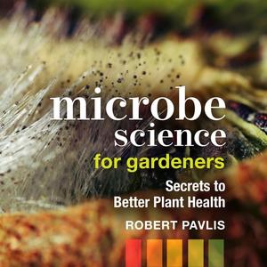 Microbe Science for Gardeners: Secrets to Better Plant Health [Audiobook]