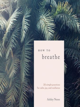 How to Breathe: 25 Simple Practices for Calm, Joy, and Resilience [Audiobook]