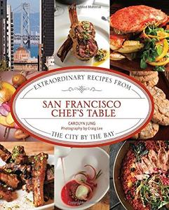 San Francisco Chef's Table Extraordinary Recipes From The City By The Bay