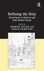 Defining the Holy Sacred Space in Medieval and Early Modern Europe