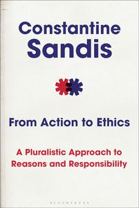 From Action to Ethics A Pluralistic Approach to Reasons and Responsibility