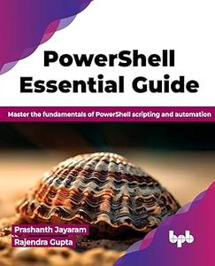 PowerShell Essential Guide Master the fundamentals of PowerShell scripting and automation