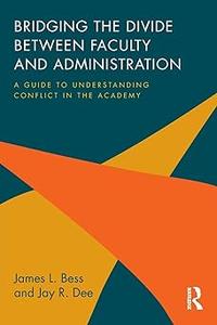 Bridging the Divide between Faculty and Administration A Guide to Understanding Conflict in the Academy