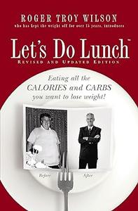 Let's Do Lunch Eating all the Calories and Carbs you want to lose weight!