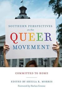 Southern Perspectives on the Queer Movement Committed to Home