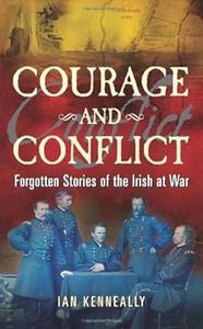 Courage and Conflict Forgotten Stories of the Irish at War