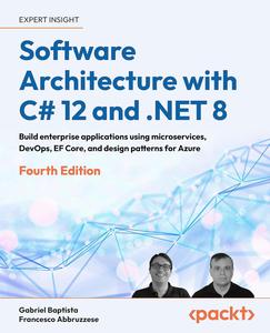 Software Architecture with C# 12 and .NET 8 Build enterprise applications using microservices