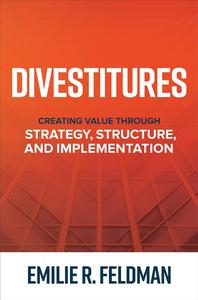 Divestitures Creating Value Through Strategy, Structure, and Implementation