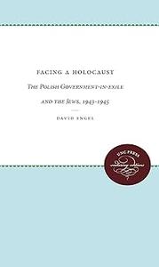 Facing a Holocaust The Polish Government–in–exile and the Jews, 1943–1945