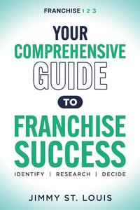 Your Comprehensive Guide to Franchise Success Identify, Research, Decide