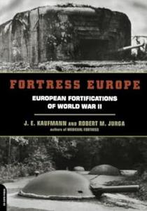 Fortress Europe European Fortifications Of World War II