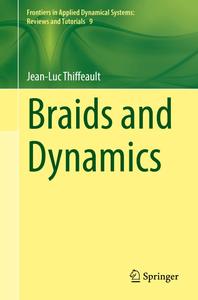Braids and Dynamics (Frontiers in Applied Dynamical Systems Reviews and Tutorials)