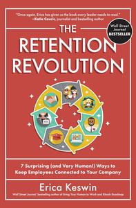The Retention Revolution 7 Surprising (and Very Human!) Ways to Keep Employees Connected to Your Company