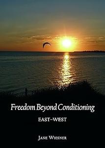 Freedom Beyond Conditioning East–West