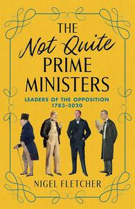 The Not Quite Prime Ministers Leaders of the Opposition 1783―2020