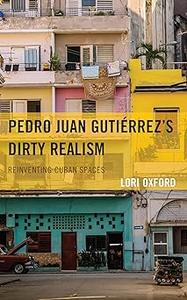 Pedro Juan Gutiérrez's Dirty Realism Reinventing Cuban Spaces