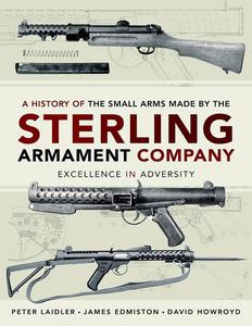 A History of the Small Arms made by the Sterling Armament Company Excellence in Adversity