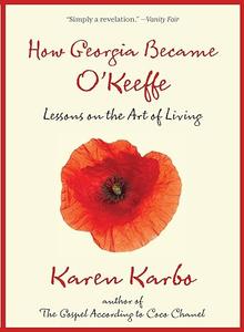 How Georgia Became O’Keeffe Lessons On The Art Of Living