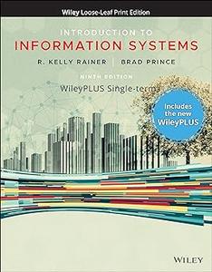 Introduction to Information Systems, WileyPLUS Card and Loose–leaf Set Single Term Ed 9