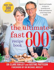 The Ultimate Fast 800 Recipe Book Quick and simple recipes to nourish your body and improve your long-term health