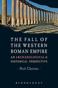 The Fall of the Western Roman Empire Archaeology, History and the Decline of Rome