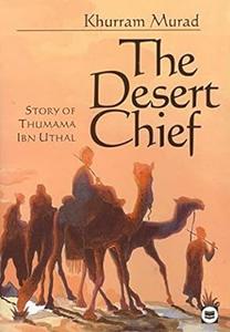 The Desert Chief Story of Thumama Ibn Uthal (Muslim Children's Library)