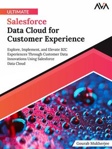 Ultimate Salesforce Data Cloud for Customer Experience Explore, Implement, and Elevate B2C Experiences Through Customer Data