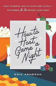 How to Host a Game Night What to Serve, Who to Invite, How to Play―Strategies for the Perfect Game Night