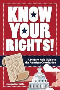 Know Your Rights! A Modern Kid's Guide to the American Constitution