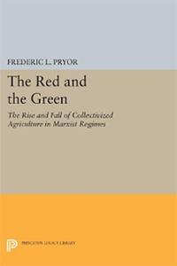 The Red and the Green The Rise and Fall of Collectivized Agriculture in Marxist Regimes