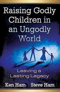 Raising Godly Children in an Ungodly World