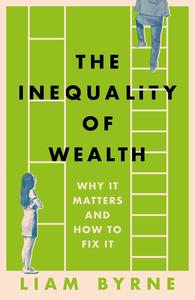 The Inequality of Wealth Why it Matters and How to Fix it