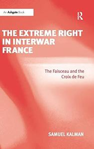 The Extreme Right in Interwar France The Faisceau and the Croix de Feu