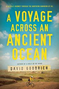 A Voyage Across an Ancient Ocean A Bicycle Journey Through the Northern Dominion of Oil