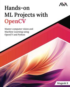 Hands-on ML Projects with OpenCV Master computer vision and Machine Learning using OpenCV and Python