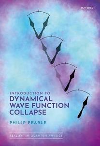 Introduction to Dynamical Wave Function Collapse Realism in Quantum Physics Volume 1