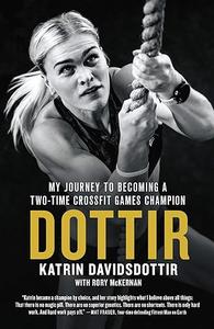 Dottir My Journey to Becoming a Two–Time CrossFit Games Champion (2024)
