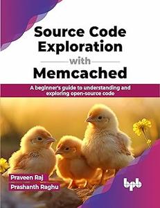 Source Code Exploration with Memcached A beginner’s guide to understanding and exploring open-source code