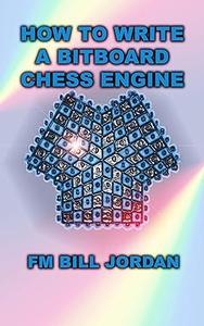 How to Write a Bitboard Chess Engine How Chess Programs Work
