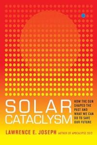 Solar Cataclysm How the Sun Shaped the Past and What We Can Do to Save Our Future