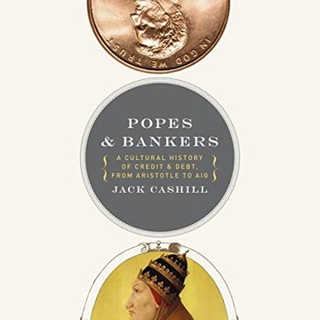 Popes and Bankers: A Cultural History of Credit and Debt, from Aristotle to AIG [Audiobook]